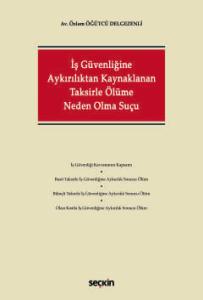 İş Güvenliğine Aykırılıktan Kaynaklanan Taksirle Ölüme Neden Olma Suçu