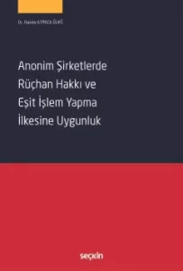 Anonim Şirketlerde Rüçhan Hakkı ve Eşit İşlem Yapma İlkesine Uygunluk