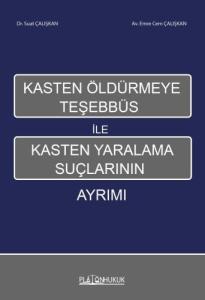Kasten Öldürmeye Teşhebbüs İle Kasten Yaralama Suçlarının Ayrımı