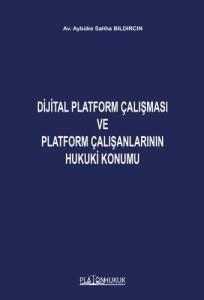Dijital Platform Çalışması Ve Platform Çalışanlarının Hukuki Konumu