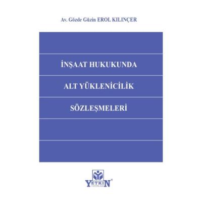 İnşaat Hukukunda Alt Yüklenicilik Sözleşmeleri