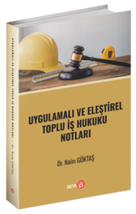 Uygulamalı ve Eleştirel Toplu İş Hukuku Notları