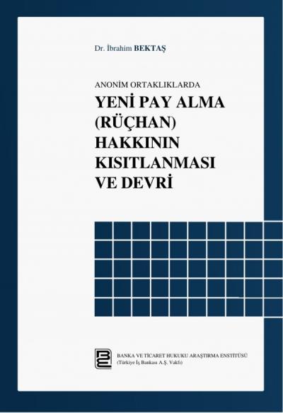 Anonim Ortaklıklarda Yeni Pay Alma (Rüçhan) Hakkının Kısıtlanması ve Devri