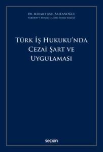 Türk İş Hukuku'nda Cezai Şart ve Uygulaması