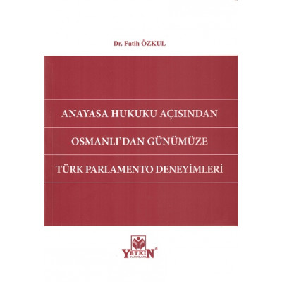 Anayasa Hukuku Açısından Osmanlı'dan Günümüze Türk Parlamento Deneyimleri