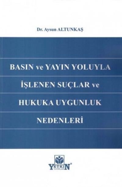 Basın ve Yayın Yoluyla İşlenen Suçlar ve Hukuka Uygunluk Nedenleri
