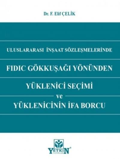 Uluslararası İnşaat Sözleşmelerinde FIDIC Gökkuşağı Yönünden Yüklenici Seçimi ve Yüklenicinin İfa Borcu