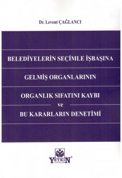 Belediyelerin Seçimle İşbaşına Gelmiş Organlarının Organlık Sıfatını Kaybı ve Bu Kararların Denetimi