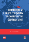 Küreselleşme ve Ulus-Devlet İlişkisinin Türk
Kamu Yönetimi Üzerindeki Etkisi