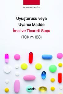 Uyuşturucu veya Uyarıcı Madde İmal ve Ticareti Suçu (TCK m.188)