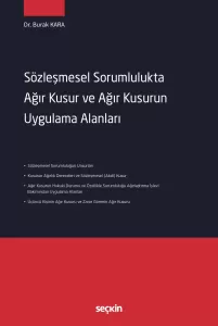 Sözleşmesel Sorumlulukta Ağır Kusur ve Ağır Kusurun Uygulama Alanları