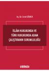 İslam Hukukunda ve Türk Hukukunda Adam
Çalıştıranın Sorumluluğu