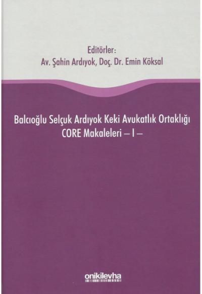 Balcıoğlu Selçuk Ardıyok Keki Avukatlık Ortaklığı CORE Makaleleri - I