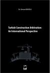 Turkish Construction Arbitration: An International
Perspective