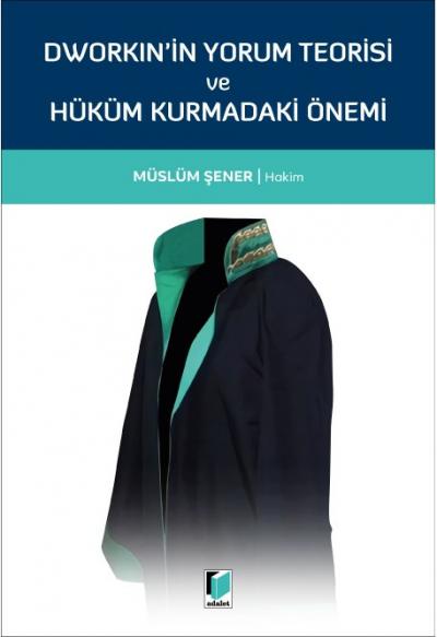 Dworkinin Yorum Teorisi ve Hüküm Kurmadaki Önemi