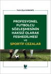 Profesyonel Futbolcu Sözleşmesinin Haksız
Olarak Feshedilmesi ve Sportif Cezalar