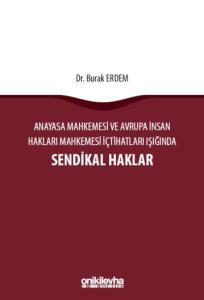 Anayasa Mahkemesi ve Avrupa İnsan Hakları Mahkemesi İçtihatları Işığında Sendikal Haklar