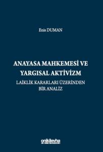 Anayasa Mahkemesi ve Yargısal Aktivizm: Laiklik Kararları Üzerinden Bir Analiz