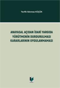 Anayasal Açıdan İdari Yargıda Yürütmenin Durdurulması Kararlarının Uygulanmaması
