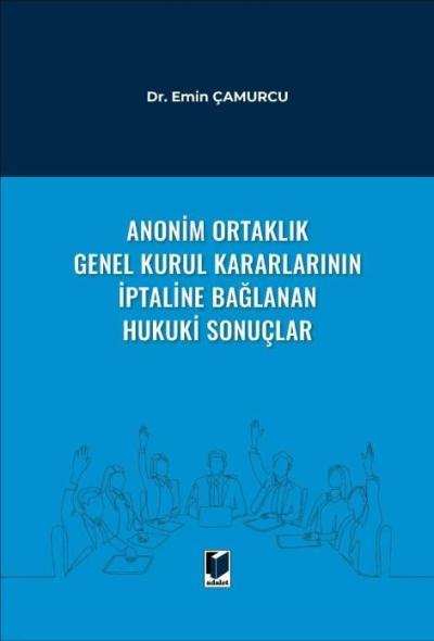 Anonim Ortaklık Genel Kurul Kararlarının İptaline Bağlanan Hukuki Sonuçlar