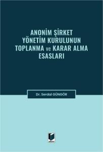 Anonim Şirket Yönetim Kurulunun Toplanma ve Karar Alma Esasları