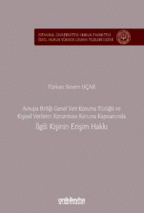Avrupa Birliği Genel Veri Koruma Tüzüğü ve Kişisel Verilerin Korunması Kanunu Kapsamında İlgili Kişinin Erişim Hakkı