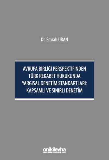 Avrupa Birliği Perspektifinden Türk Rekabet Hukukunda Yargısal Denetim Standartları Kapsamlı ve Sınırlı Denetim