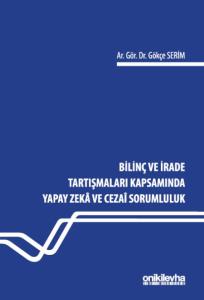 Bilinç ve İrade Tartışmaları Kapsamında Yapay Zeka ve Cezai Sorumluluk