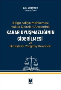 Bölge Adliye Mahkemesi Hukuk Daireleri Arasındaki Karar Uyuşmazlığının Giderilmesi ve Birleştirici Yargıtay Kararları