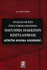 Avukatlar İçin Ceza Yargılamasında Savunma Hakkının Kısıtlanması Hüküm Bozma Rehberi