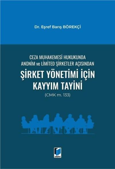 Ceza Muhakemesi Hukukunda Anonim ve Limited Şirketler Açısından Şirket Yönetimi İçin Kayyım Tayini