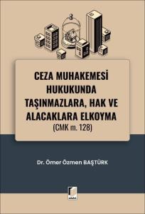 Ceza Muhakemesi Hukukunda Taşınmazlara, Hak ve Alacaklara Elkoyma (CMK m. 128)