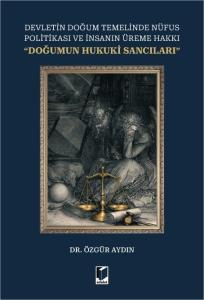 Devletin Doğum Temelinde Nüfus Politikası ve İnsanın Üreme Hakkı ''Doğumun Hukuki Sancıları''