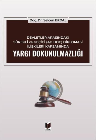 Devletler Arasındaki Sürekli ve Geçici (AD HOC) Diplomasi İlişkileri Kapsamında Yargı Dokunulmazlığı