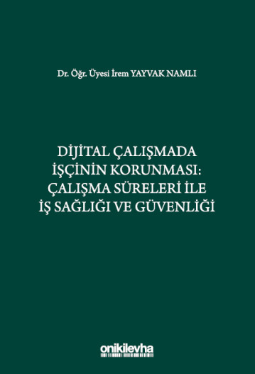 Dijital Çalışmada İşçinin Korunması: Çalışma Süreleri ile İş Sağlığı ve Güvenliği