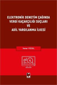 Elektronik Denetim Çağında Vergi Kaçakçılığı Suçları ve Adil Yargılanma İlkesi