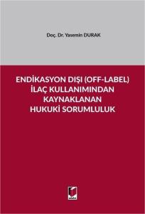Endikasyon Dışı (Off-Label) İlaç Kullanımından Kaynaklanan Hukuki Sorumluluk