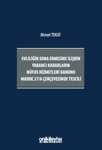 Evliliğin Sona Ermesine İlişkin Yabancı Kararların Nüfus Hizmetleri Kanunu Madde 27/A Çerçevesinde Tescili