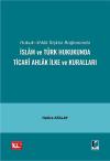 Hukuk Ahlak İlişkisi Bağlamında İslam ve
Türk Hukukunda Ticari Ahlak İlke ve Kuralları