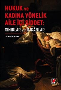 Hukuk ve Kadına Yönelik Aile İçi Şiddet: Sınırlar ve İmkanlar