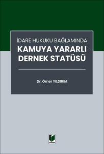 İdare Hukuku Bağlamında Kamuya Yararlı Dernek Statüsü