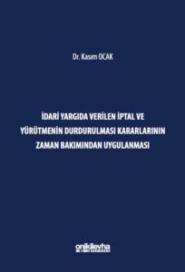 İdari Yargıda Verilen İptal ve Yürütmenin Durdurulması Kararlarının Zaman Bakımından Uygulanması