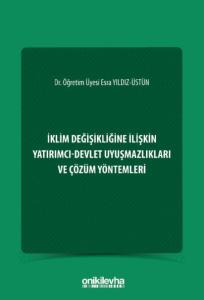 İklim Değişikliğine İlişkin Yatırımcı-Devlet Uyuşmazlıkları ve Çözüm Yöntemleri
