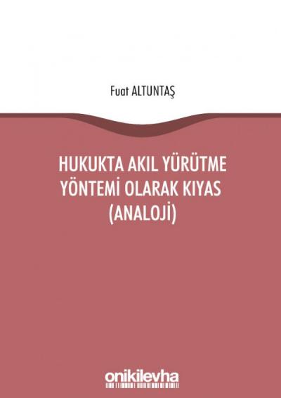 Hukukta Akıl Yürütme Yöntemi Olarak Kıyas (Analoji)