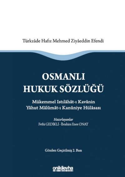 Osmanlı Hukuk Sözlüğü : Mükemmel Istılahat-ı Kavanin Yahut Malumat-ı Kanuniye Hülasası