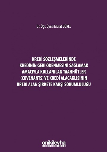 Kredi Sözleşmelerinde Kredinin Geri Ödenmesini Sağlamak Amacıyla Kullanılan Taahhütler (Covenants) ve Kredi Alacaklısının Kredi Alan Şirkete Karşı Sorumluluğu