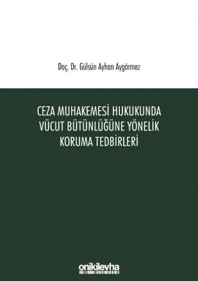 Ceza Muhakemesi Hukukunda Vücut Bütünlüğüne Yönelik Koruma Tedbirleri