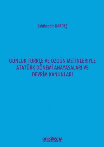 Günlük Türkçe ve Özgün Metinleriyle Atatürk Dönemi Anayasaları ve Devrim Kanunları