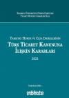 Yargıtay Hukuk Ve Ceza Dairelerinin Türk Ticaret
Kanununa İlişkin Kararları (2021)
