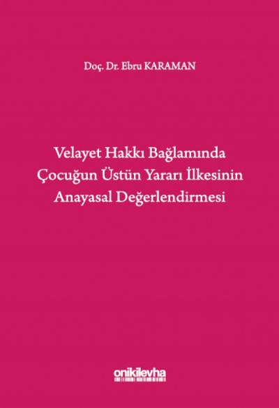 Velayet Hakkı Bağlamında Çocuğun Üstün Yararı İlkesinin Anayasal Değerlendirmesi